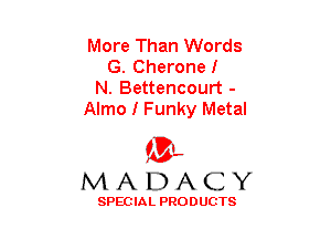 More Than Words
G. Cheronef
N. Bettencourt -
Almo I Funky Metal

(3-,
MADACY

SPECIAL PRODUCTS