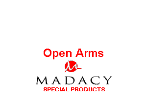 Open Arms
(3-,

MADACY

SPECIAL PRODUCTS
