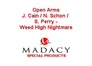 Open Arms
J. Cain I N. Schonl
8. Perry -
Weed High Nightmare

(3-,
MADACY

SPECIAL PRODUCTS