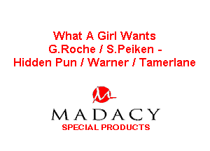 What A Girl Wants
G.Roche I S.Peiken -
Hidden Pun I Warner I Tamerlane

'3',
MADACY

SPEC IA L PRO D UGTS
