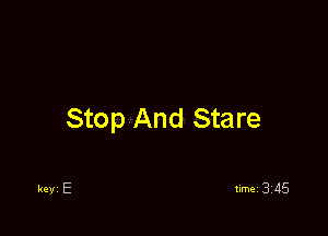 Stop And Stare

keyi E