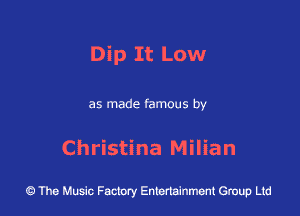 Dip It Low

as made famous by

Christina Milian

43 The Music Factory Entertainment Group Ltd