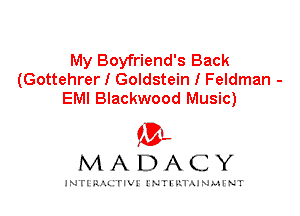 My Boyfriend's Back
(Gottehrer I Goldstein I Feldman -
EMI Blackwood Music)

IVL
MADACY

INTI RALITIVI' J'NTI'ILTAJNLH'NT