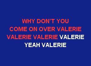VALERIE
YEAH VALERIE