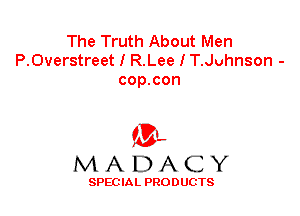 The Truth About Men
P.0verstreet I R.Lee I T.Juhnson -
cop.con

'3',
MADACY

SPEC IA L PRO D UGTS