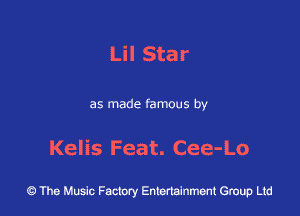 Lil Star

as made famous by

Kelis Feat. Cee-Lo

43 The Music Factory Entertainment Group Ltd