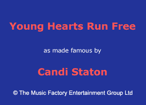 Young Hearts Run Free

as made famous by

Candi Staton

The Music Factory Entertainment Group Lid