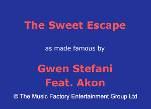 The Sweet Escape
as made famous by

Gwen Stefani
Feat. Akon

The Music Factory Entertainment Group Ltd