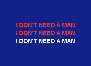 I DON'T NEED A MAN