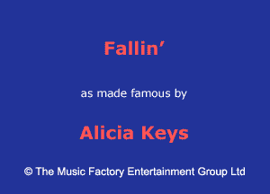 Fallin'

as made famous by

Alicia Keys

43 The Music Factory Entertainment Group Ltd