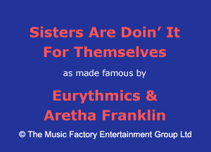 Sisters Are Doin' It
For Themselves

as made famous by

Eurythmics 8t.
Aretha Franklin

The Music Factory Entertainment Group Ltd