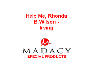 Help Me, Rhonda
B.Wilson -
Irving

(3-,
MADACY

SPECIAL PRODUCTS