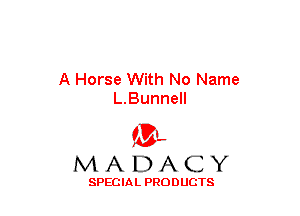 A Horse With No Name
L.Bunnell

(3-,
MADACY

SPECIAL PRODUCTS