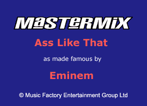 MES FERMH'X

Ass Like That

as made famous by
Eminem

Q Music Factory Entertainment Group Ltd