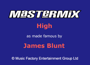 MQSTEEEMIDK
H ig h

James Blunt

Q Music Factory Entertainment Group Ltd