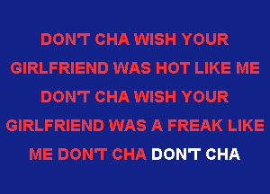 DON'T CHA