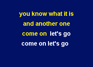 you know what it is
and another one

come on let's go

come on let's go