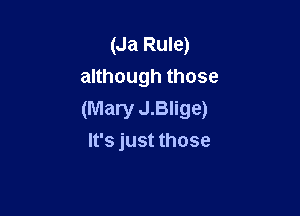 (Ja Rule)
anhoughthose

(Mary J.Blige)
It's just those