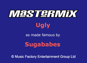 MQSFERMIDK
UgW'

as made famous by

Sugababes

Q Music Factory Entertainment Group Ltd