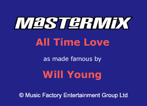 MES FERMH'X

All Time Love

as made famous by

Will Young

Q Music Factory Entertainment Group Ltd