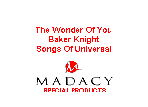 The Wonder Of You
Baker Knight
Songs Of Universal

(3-,
MADACY

SPECIAL PRODUCTS