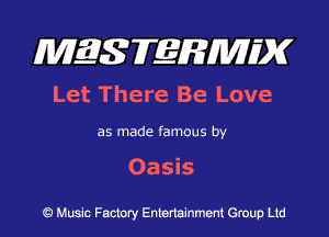 MES FERMH'X

Let There Be Love

as made famous by

Oasis

Q Music Factory Entertainment Group Ltd