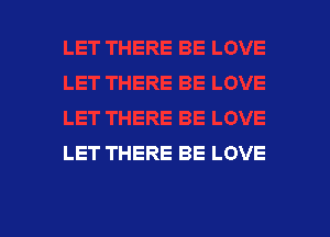 LET THERE BE LOVE