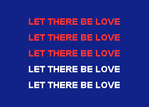 LET THERE BE LOVE

LET THERE BE LOVE l