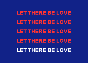 LET THERE BE LOVE