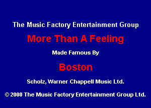 The Music Factory Entertainment Group

Made Famous By

Schulz, Warner Chappell Music Ltd.

2000 The Music Factory Entenainment Group Ltd.