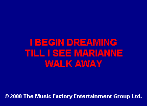 2000 The Music Factory Entertainment Group Ltd.