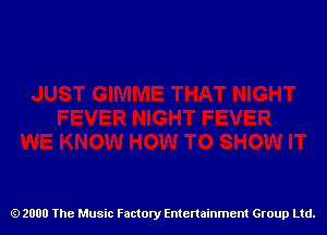 2000 The Music Factory Entertainment Group Ltd.
