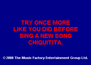 2000 The Music Factory Entertainment Group Ltd.