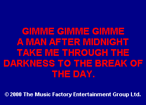 2000 The Music Factory Entertainment Group Ltd.