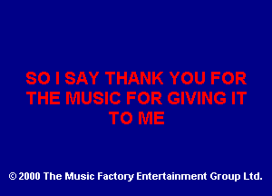 2000 The Music Factory Entertainment Group Ltd.