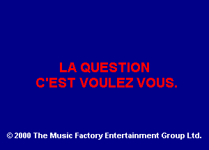 2000 The Music Factory Entertainment Group Ltd.