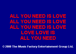 G) 2000 The Music Factory Entertainment Group Ltd.
