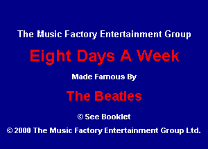 The Music Factory Entertainment Group

Made Famous By

See Booklet
2000 The Music Factory Entenainment Group Ltd.