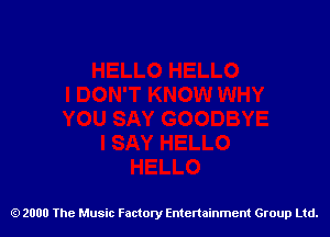 2000 The Music Factory Entertainment Group Ltd.