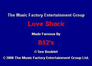 The Music Factory Entertainment Group

Made Famous By

See Booklet
2000 The Music Factory Entenainment Group Ltd.