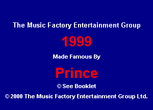 The Music Factory Entertainment Group

Made Famous By

See Booklet
2000 The Music Factory Entenainment Group Ltd.