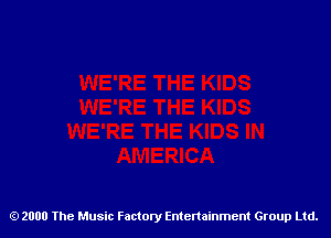 2000 The Music Factory Entertainment Group Ltd.