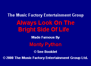 The Music Factory Entertainment Group

Made Famous By

See Booklet
2000 The Music Factory Entenainment Group Ltd.