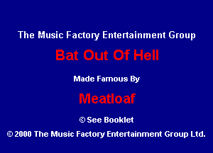 The Music Factory Entertainment Group

Made Famous By

See Booklet
2000 The Music Factory Entenainment Group Ltd.