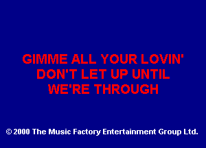 2000 The Music Factory Entertainment Group Ltd.