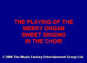 2000 The Music Factory Entertainment Group Ltd.