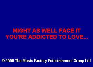 2000 The Music Factory Entertainment Group Ltd.