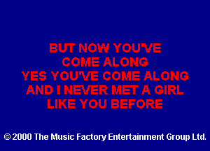 2000 The Music Factory Entertainment Group Ltd.