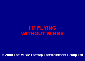 2000 The Music Factory Entertainment Group Ltd.