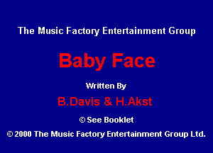 The Music Factory Entertainment Group

Written By

See Booklet
2000 The Music Factory Entenainment Group Ltd.